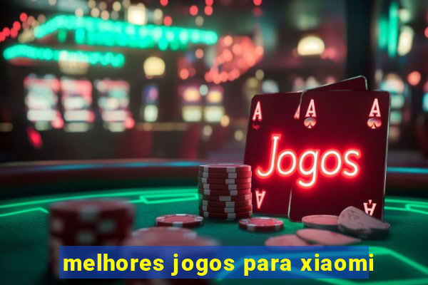 melhores jogos para xiaomi