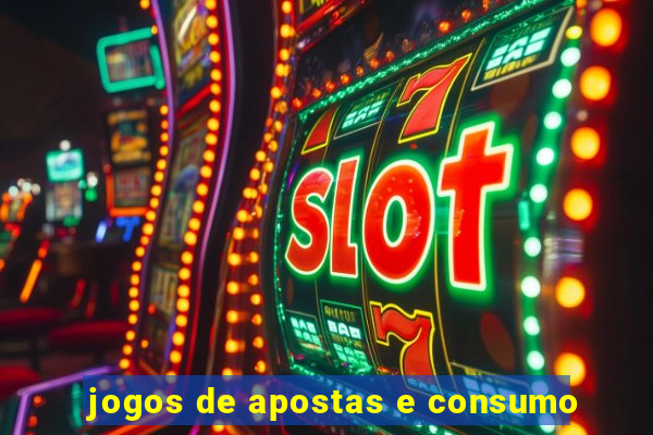 jogos de apostas e consumo