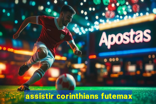 assistir corinthians futemax