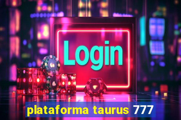 plataforma taurus 777