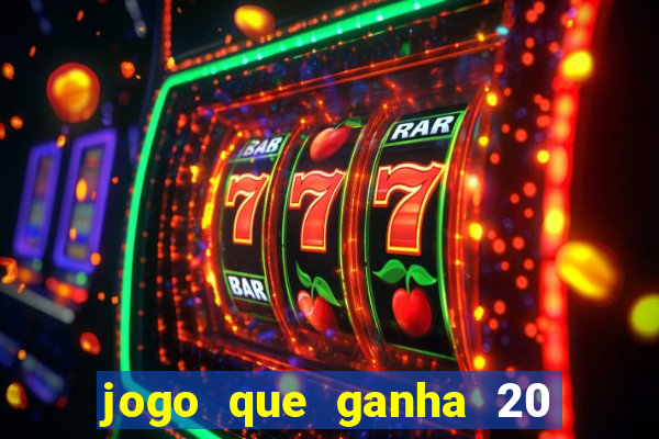 jogo que ganha 20 reais no cadastro