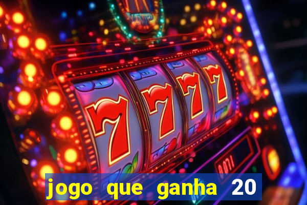 jogo que ganha 20 reais no cadastro