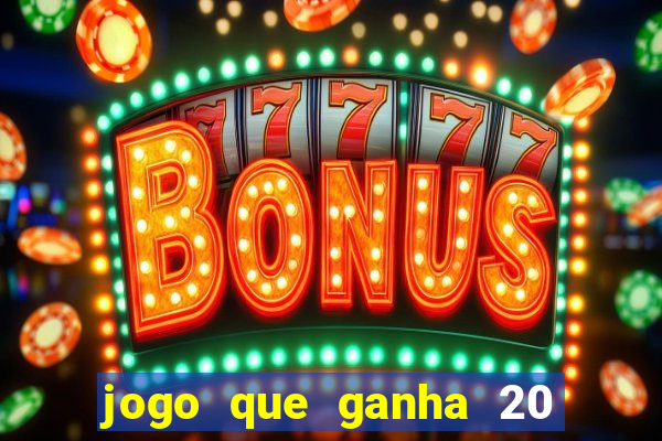 jogo que ganha 20 reais no cadastro