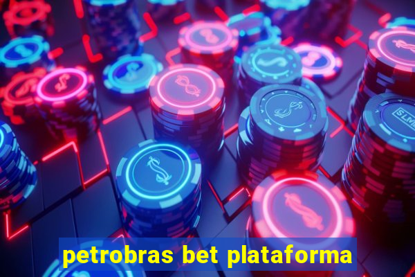 petrobras bet plataforma