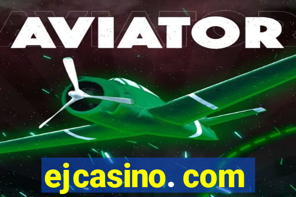 ejcasino. com