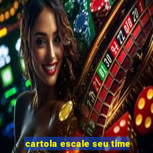 cartola escale seu time