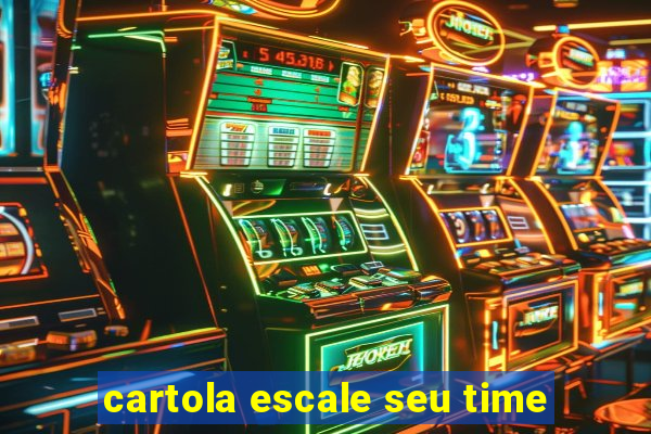 cartola escale seu time