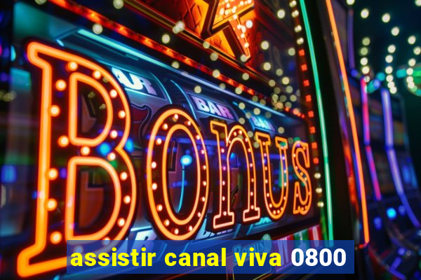 assistir canal viva 0800