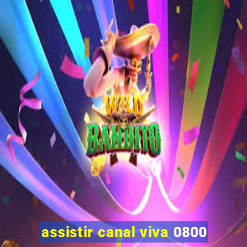 assistir canal viva 0800