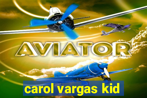 carol vargas kid