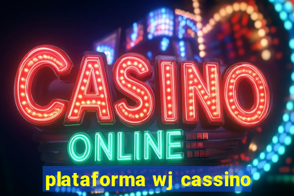 plataforma wj cassino