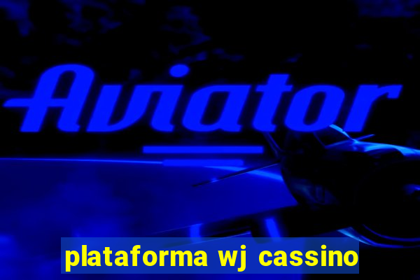 plataforma wj cassino