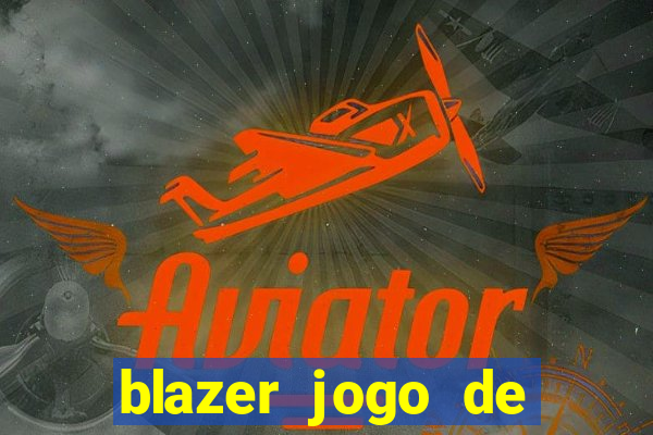 blazer jogo de ganhar dinheiro