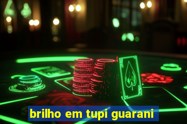 brilho em tupi guarani