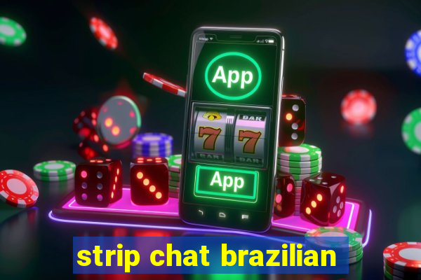 strip chat brazilian