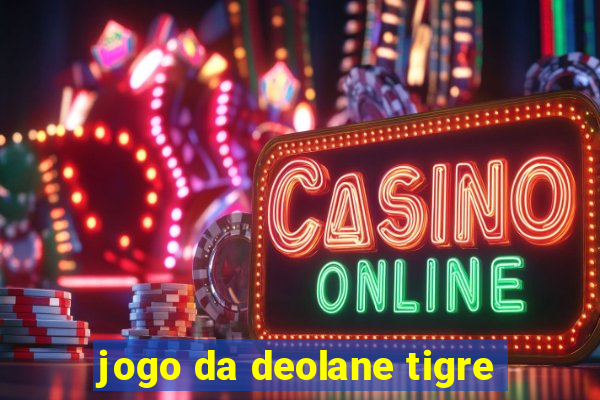 jogo da deolane tigre