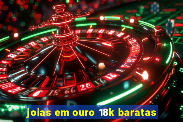 joias em ouro 18k baratas