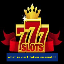 what is csrf token mismatch