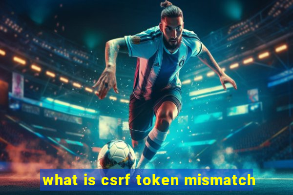 what is csrf token mismatch