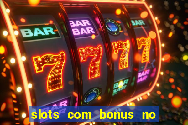 slots com bonus no cadastro e saque free