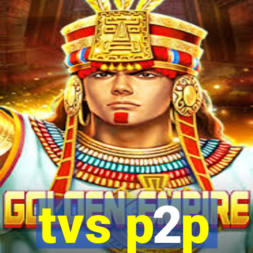 tvs p2p