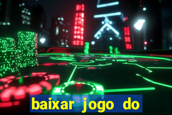 baixar jogo do tigrinho para ganhar dinheiro