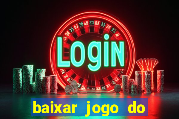 baixar jogo do tigrinho para ganhar dinheiro