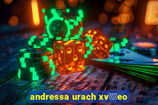 andressa urach xv閾哾eo