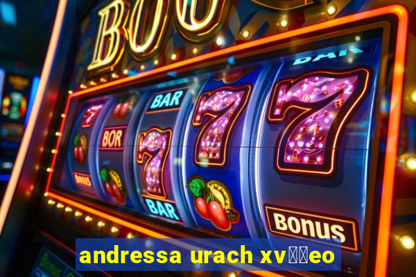 andressa urach xv閾哾eo