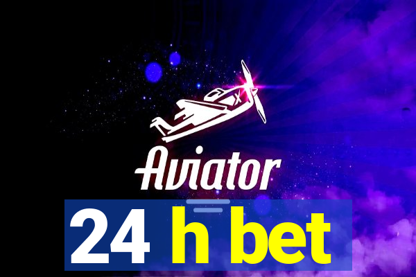 24 h bet