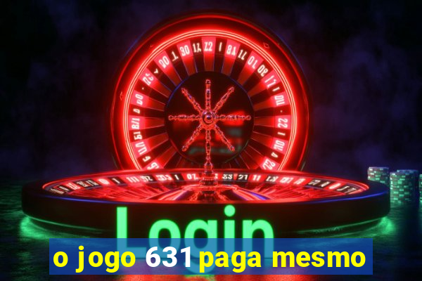 o jogo 631 paga mesmo