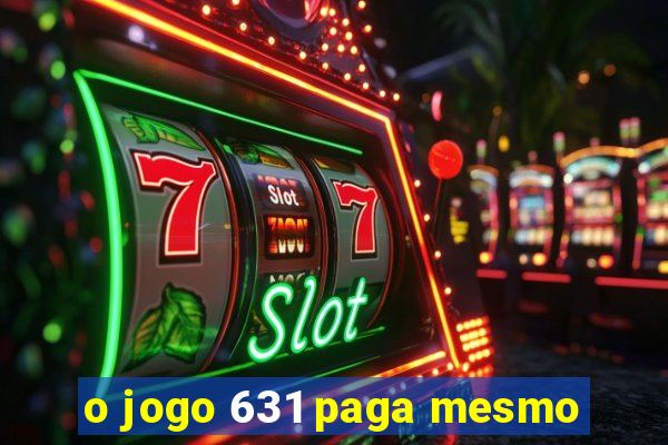 o jogo 631 paga mesmo