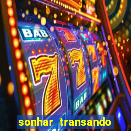 sonhar transando jogo do bicho