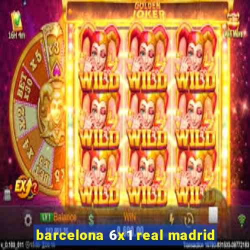 barcelona 6x1 real madrid