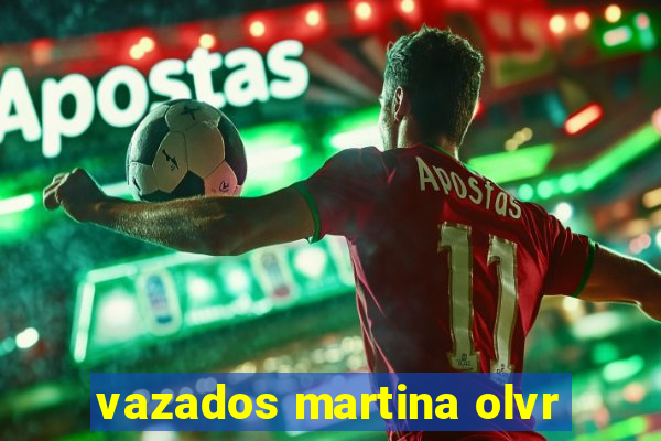 vazados martina olvr