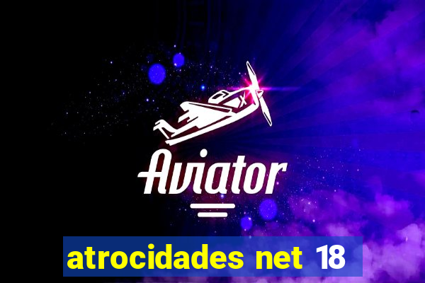 atrocidades net 18