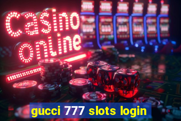 gucci 777 slots login