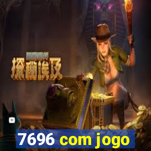 7696 com jogo