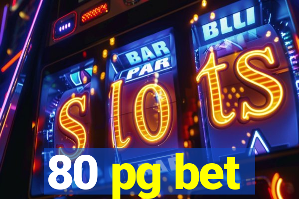 80 pg bet