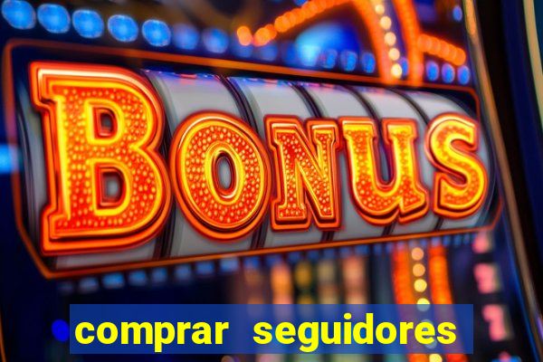 comprar seguidores que interagem