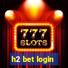 h2 bet login