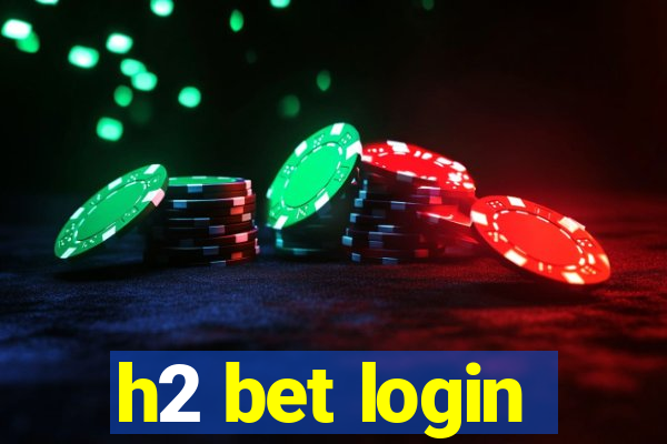 h2 bet login