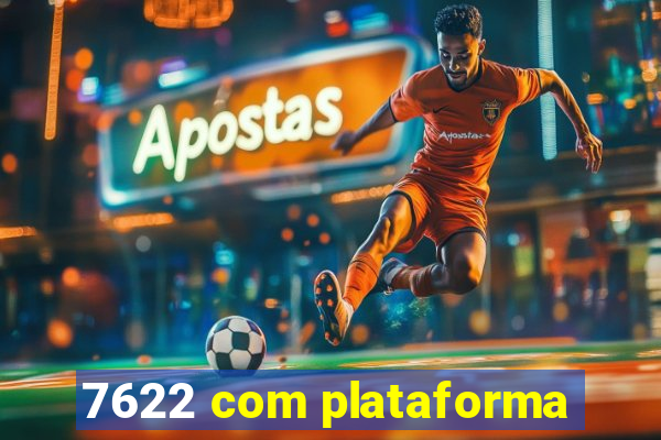 7622 com plataforma