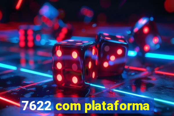 7622 com plataforma