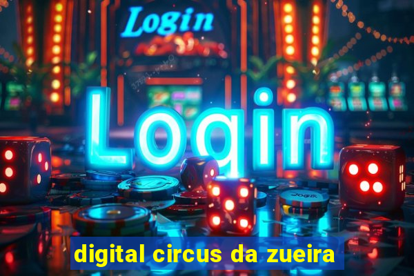 digital circus da zueira