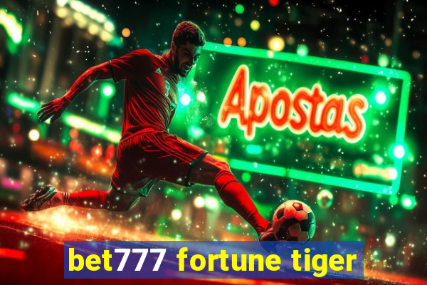 bet777 fortune tiger