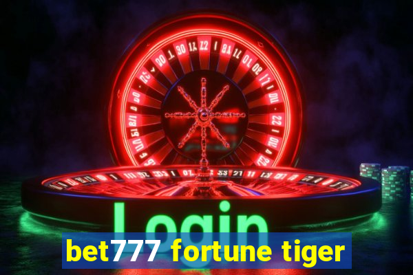 bet777 fortune tiger