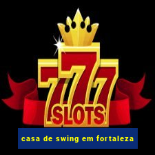 casa de swing em fortaleza