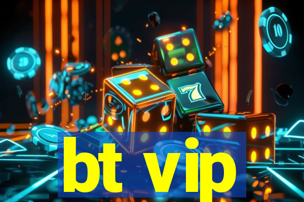 bt vip