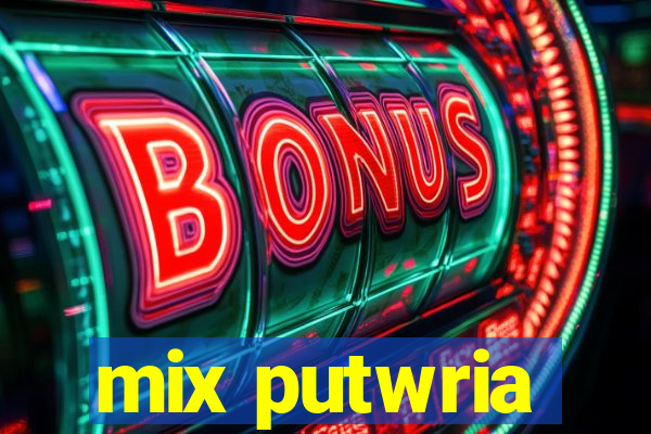 mix putwria